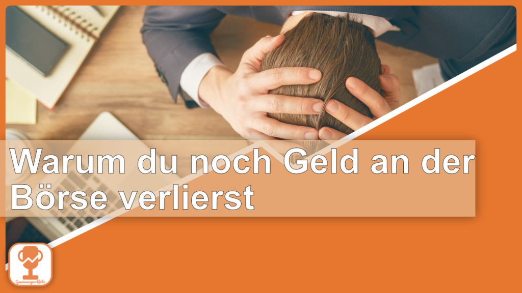 Warum du noch Geld an der Börse verlierst… gewinnerportfolio